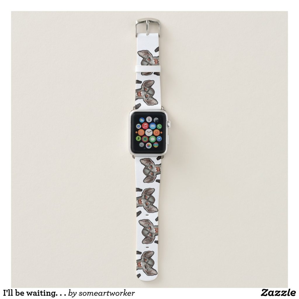 I'll be waiting. . . Apple Watch Band by someartworker on Zazzle